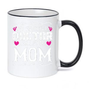 My Favorite Doctor Calls Me Mom Funny Medical Mothers Day 11oz Black Color Changing Mug