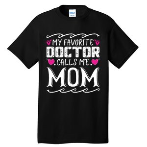 My Favorite Doctor Calls Me Mom Funny Medical Mothers Day Tall T-Shirt