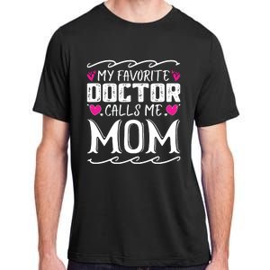 My Favorite Doctor Calls Me Mom Funny Medical Mothers Day Adult ChromaSoft Performance T-Shirt