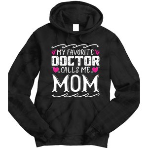 My Favorite Doctor Calls Me Mom Funny Medical Mothers Day Tie Dye Hoodie