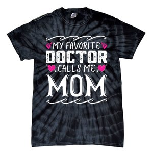 My Favorite Doctor Calls Me Mom Funny Medical Mothers Day Tie-Dye T-Shirt