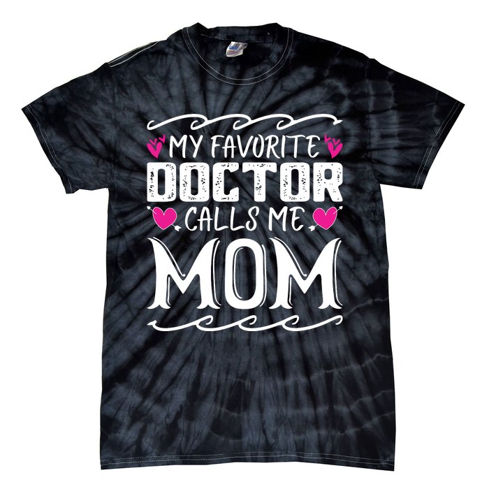 My Favorite Doctor Calls Me Mom Funny Medical Mothers Day Tie-Dye T-Shirt