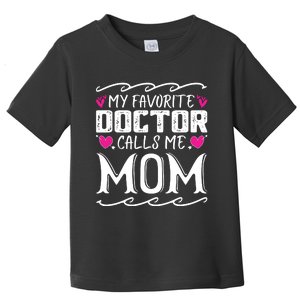 My Favorite Doctor Calls Me Mom Funny Medical Mothers Day Toddler T-Shirt