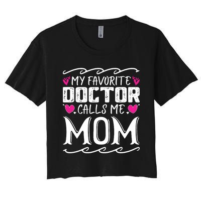 My Favorite Doctor Calls Me Mom Funny Medical Mothers Day Women's Crop Top Tee