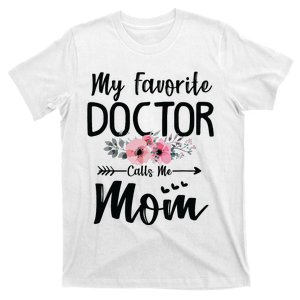 My Favorite Doctor Calls Me Mom Flowers Mothers Day Gift T-Shirt