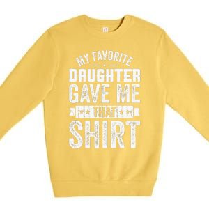 My Favorite Daughter Gave Me This T Fathers Day Premium Crewneck Sweatshirt