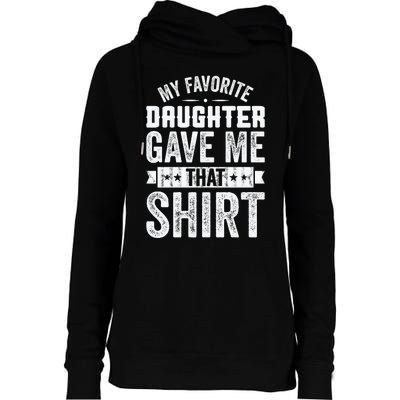 My Favorite Daughter Gave Me This T Fathers Day Womens Funnel Neck Pullover Hood