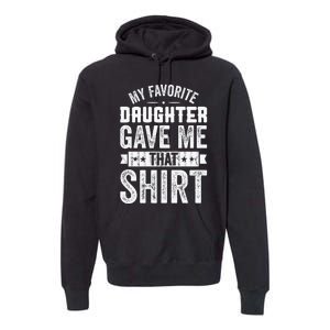 My Favorite Daughter Gave Me This T Fathers Day Premium Hoodie