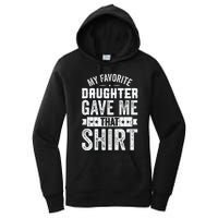 My Favorite Daughter Gave Me This T Fathers Day Women's Pullover Hoodie