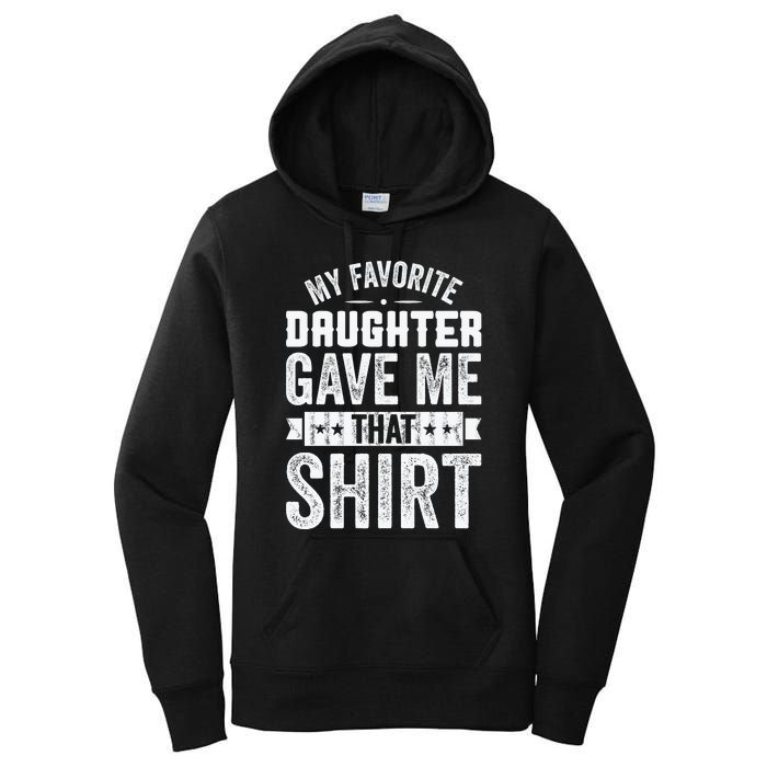 My Favorite Daughter Gave Me This T Fathers Day Women's Pullover Hoodie