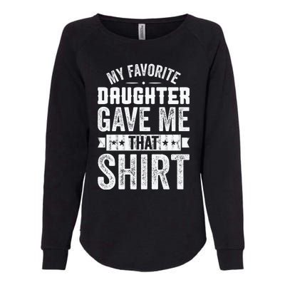 My Favorite Daughter Gave Me This T Fathers Day Womens California Wash Sweatshirt