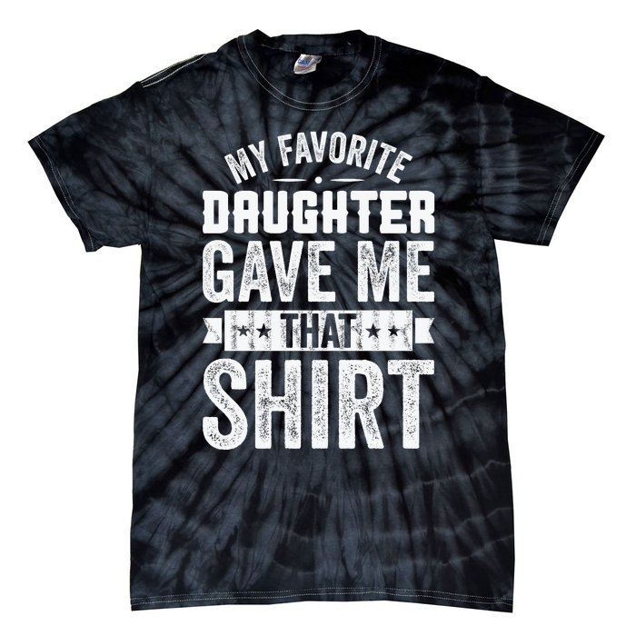 My Favorite Daughter Gave Me This T Fathers Day Tie-Dye T-Shirt