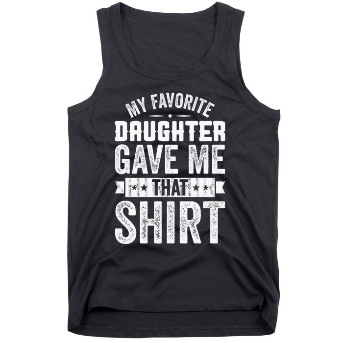 My Favorite Daughter Gave Me This T Fathers Day Tank Top