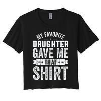 My Favorite Daughter Gave Me This T Fathers Day Women's Crop Top Tee