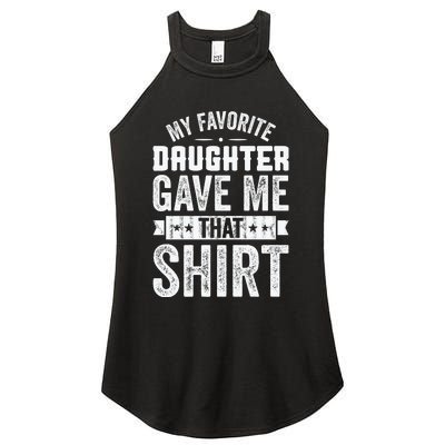 My Favorite Daughter Gave Me This T Fathers Day Women's Perfect Tri Rocker Tank