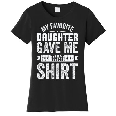 My Favorite Daughter Gave Me This T Fathers Day Women's T-Shirt