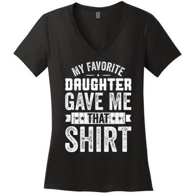 My Favorite Daughter Gave Me This T Fathers Day Women's V-Neck T-Shirt