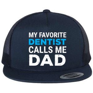 My Favorite Dentist Calls Me Dad Cute Father Dental Gift Flat Bill Trucker Hat