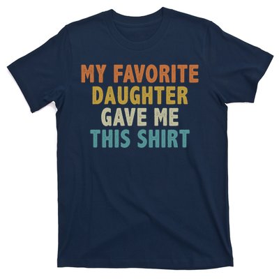 MY FAVORITE DAUGHTER GAVE ME THIS T-Shirt