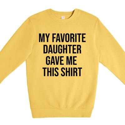 My Favorite Daughter Gave Me This Humor Premium Crewneck Sweatshirt