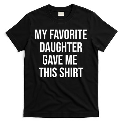 My Favorite Daughter Gave Me This Humor T-Shirt