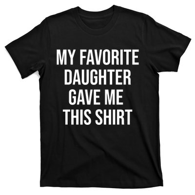 My Favorite Daughter Gave Me This Humor T-Shirt