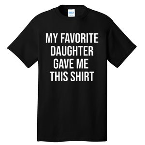 My Favorite Daughter Gave Me This Humor Tall T-Shirt