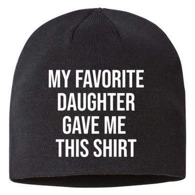 My Favorite Daughter Gave Me This Humor Sustainable Beanie