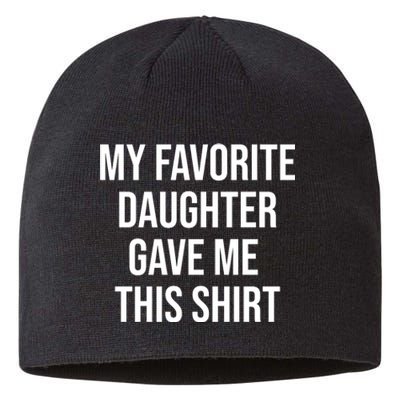 My Favorite Daughter Gave Me This Humor Sustainable Beanie