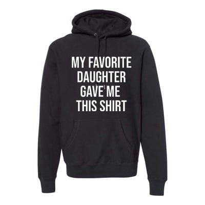 My Favorite Daughter Gave Me This Humor Premium Hoodie