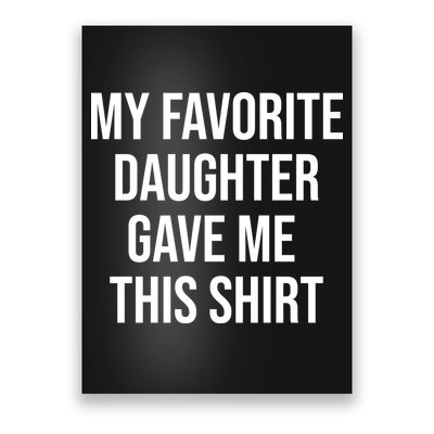 My Favorite Daughter Gave Me This Humor Poster