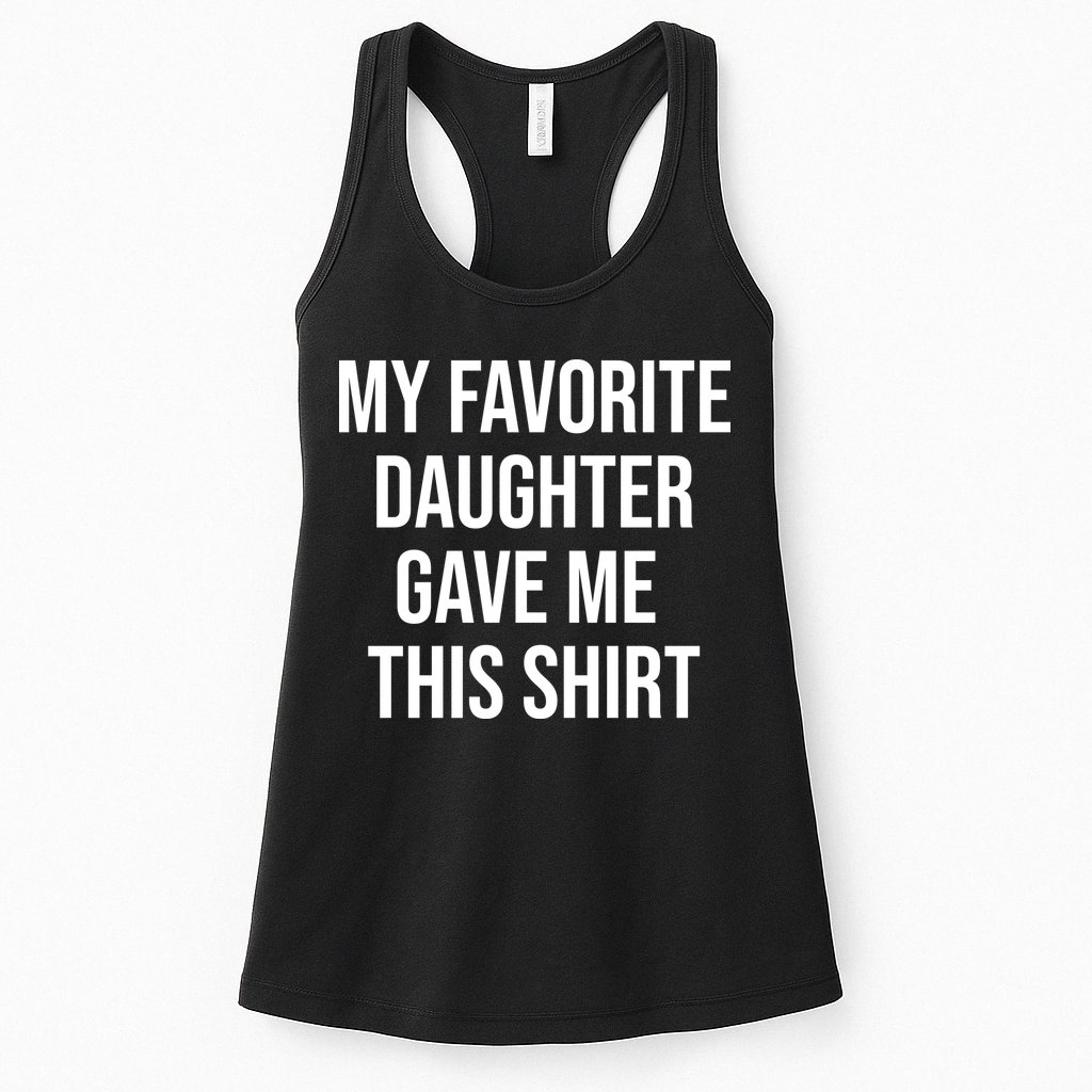 My Favorite Daughter Gave Me This Humor Womens Tank Top
