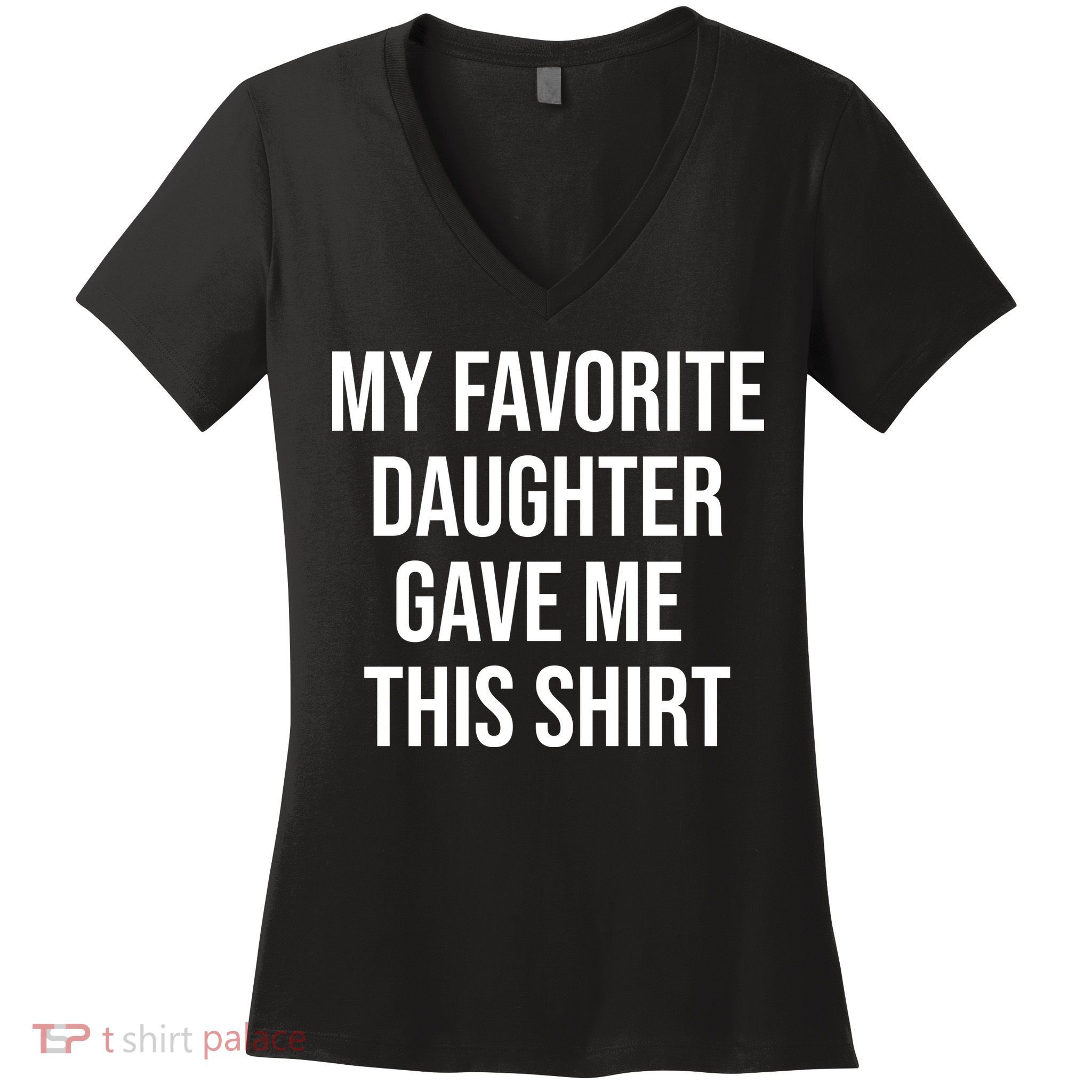 My Favorite Daughter Gave Me This Humor Women's V-Neck T-Shirt