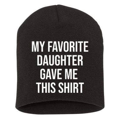 My Favorite Daughter Gave Me This Humor Short Acrylic Beanie