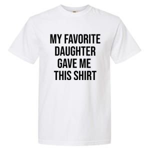 My Favorite Daughter Gave Me This Humor Garment-Dyed Heavyweight T-Shirt