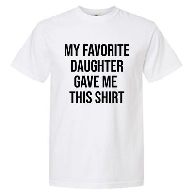 My Favorite Daughter Gave Me This Humor Garment-Dyed Heavyweight T-Shirt