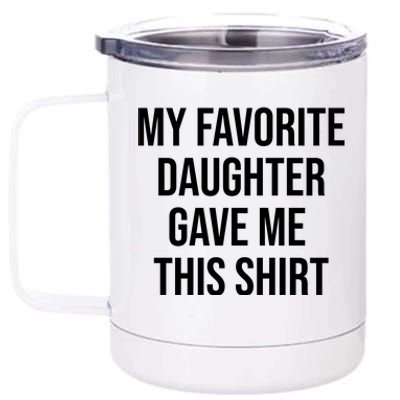 My Favorite Daughter Gave Me This Humor 12 oz Stainless Steel Tumbler Cup