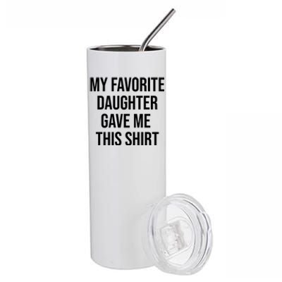 My Favorite Daughter Gave Me This Humor Stainless Steel Tumbler