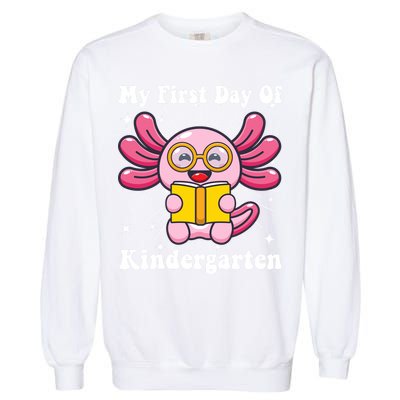 My First Day Of Kindergarten Axolotl Girls 1st Day Of School Garment-Dyed Sweatshirt