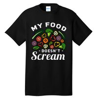 My Food DoesnT Scream Anti Animal Cruelty Vegan Vegetarian Tall T-Shirt