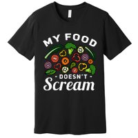 My Food DoesnT Scream Anti Animal Cruelty Vegan Vegetarian Premium T-Shirt