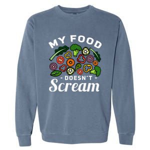 My Food DoesnT Scream Anti Animal Cruelty Vegan Vegetarian Garment-Dyed Sweatshirt