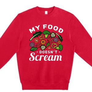 My Food DoesnT Scream Anti Animal Cruelty Vegan Vegetarian Premium Crewneck Sweatshirt