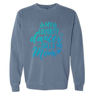 My Favorite Dancer Calls Me Mom Mother Gift Garment-Dyed Sweatshirt