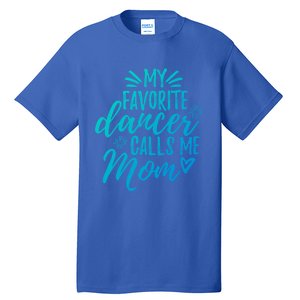 My Favorite Dancer Calls Me Mom Mother Gift Tall T-Shirt