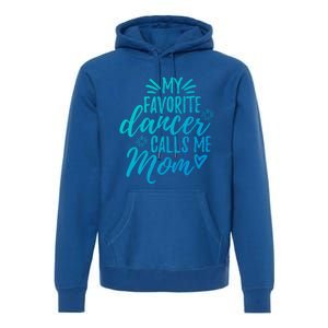 My Favorite Dancer Calls Me Mom Mother Gift Premium Hoodie