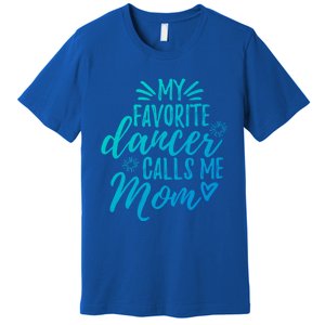 My Favorite Dancer Calls Me Mom Mother Gift Premium T-Shirt