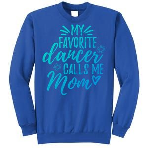 My Favorite Dancer Calls Me Mom Mother Gift Tall Sweatshirt