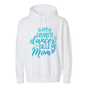 My Favorite Dancer Calls Me Mom Mother Gift Garment-Dyed Fleece Hoodie