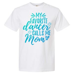 My Favorite Dancer Calls Me Mom Mother Gift Garment-Dyed Heavyweight T-Shirt